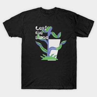 Leaf me alone T-Shirt